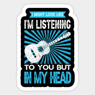 I Might Look Like Im Listening To You But In My Head Sticker